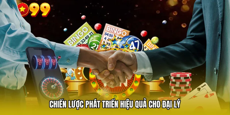 Chiến lược phát triển hiệu quả cho đại lý
