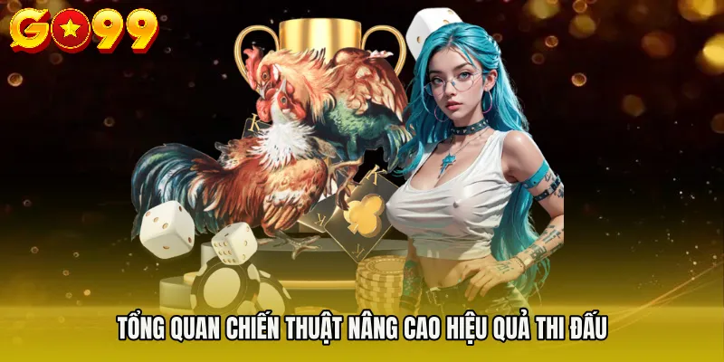 Tổng quan chiến thuật nâng cao hiệu quả thi đấu